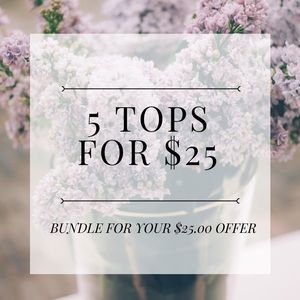 ANY 5 tops for $25.00. Create your bundle now!